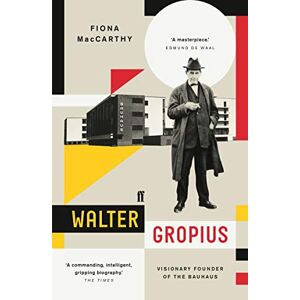 MacCarthy, Fiona Walter Gropius: Visionary Founder of the Bauhaus MacCarthy, Fiona Walter Gropius: Visionary Founder of the Bauhaus