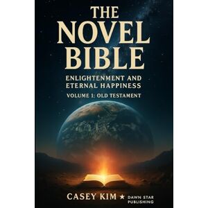 Kim, Casey The Novel Bible: A Journey with the Novelized Scriptures to Find the Answer to Life Kim, Casey The Novel Bible: A Journey with the Novelized Scriptures to Find the Answer to Life