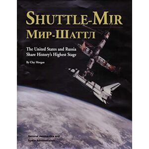 Administration, National Aeronautics and Space Shuttle-Mir: The United States and Russia Share History's Highest Stage Administration, National Aeronautics and Space Shuttle-Mir: The United States and Russia Share History's Highest Stage