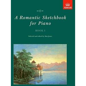 A Romantic Sketchbook for Piano, Book I (Romantic Sketchbook for Piano (ABRSM)) A Romantic Sketchbook for Piano, Book I (Romantic Sketchbook for Piano (ABRSM))