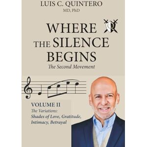 Quintero LCQ, Luis C. Where the Silence Begins: The Second Movement – Volume II Quintero LCQ, Luis C. Where the Silence Begins: The Second Movement – Volume II