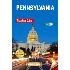 Vale, Maxon Pennsylvania Bucket List 2026: Explore the Best of the Keystone State with 110 Stops from Philadelphia to the Poconos, Featuring History, Culture, and Scenic Routes Vale, Maxon Pennsylvania Bucket List 2026: Explore the Best of the Keystone State with 110 Stops from Philadelphia to the Poconos, Featuring History, Culture, and Scenic Routes