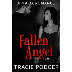 Podger, Tracie Fallen Angel, Part 1: A Mafia Romance: Volume 1 (Fallen Angel Series) Podger, Tracie Fallen Angel, Part 1: A Mafia Romance: Volume 1 (Fallen Angel Series)