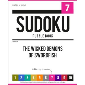 Walton & Hammar Level 7 Ten-Level Sudoku Puzzle Book Challenge Series: The Wicked Demons of Swordfish (Ten-Level Sudoku Puzzle Book Challenge Series: Beginner to Extreme with Online Help & Solutions) Walton & Hammar Level 7 Ten-Level Sudoku Puzzle Book Challenge Series: The Wicked Demons of Swordfish (Ten-Level Sudoku Puzzle Book Challenge Series: Beginner to Extreme with Online Help & Solutions)