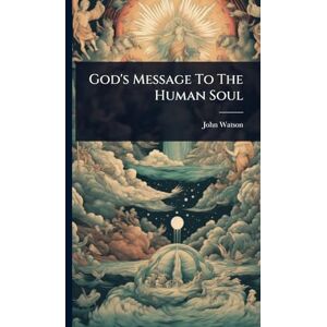 Watson, John God's Message To The Human Soul Watson, John God's Message To The Human Soul