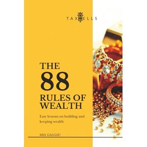 Galgau, Mia The 88 Rules of Wealth: Easy lessons on building and keeping wealth (TaxHells.com) Galgau, Mia The 88 Rules of Wealth: Easy lessons on building and keeping wealth (TaxHells.com)