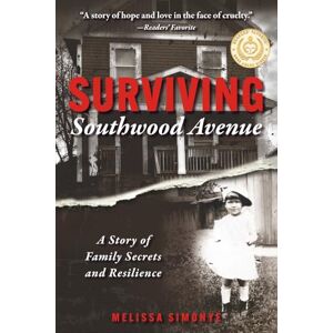Simonye, Melissa Surviving Southwood Avenue: A Story of Family Secrets and Resilience Simonye, Melissa Surviving Southwood Avenue: A Story of Family Secrets and Resilience