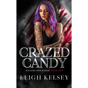 Kelsey, Leigh Crazed Candy: 1 (Killers and Kings) Kelsey, Leigh Crazed Candy: 1 (Killers and Kings)