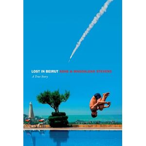 Stevens, Ashe Lost in Beirut: A True Story Love, Loss and War Stevens, Ashe Lost in Beirut: A True Story Love, Loss and War