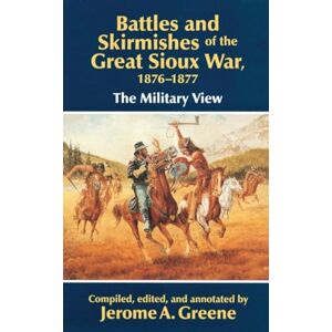 Jerome A. Greene (author) Battles and Skirmishes of the Great Sioux War, 1876-1877: The Military View Jerome A. Greene (author) Battles and Skirmishes of the Great Sioux War, 1876-1877: The Military View