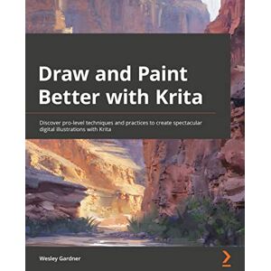 Gardner, Wesley Draw and Paint Better with Krita: Discover pro-level techniques and practices to create spectacular digital illustrations with Krita Gardner, Wesley Draw and Paint Better with Krita: Discover pro-level techniques and practices to create spectacular digital illustrations with Krita