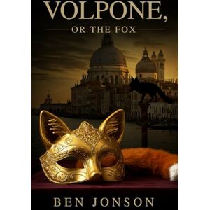 JONSON, BEN Volpone: Or, The Fox JONSON, BEN Volpone: Or, The Fox