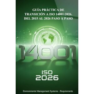 CERT, QUALITY GUÍA PRÁCTICA DE TRANSICIÓN A ISO 14001:2026: DEL 2015 AL 2026 PASO A PASO CERT, QUALITY GUÍA PRÁCTICA DE TRANSICIÓN A ISO 14001:2026: DEL 2015 AL 2026 PASO A PASO