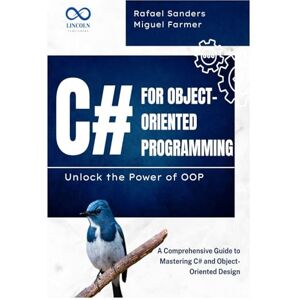 FARMER, MIGUEL C# for Object-Oriented Programming Unlock the Power of OOP: A Comprehensive Guide to Mastering C# and Object-Oriented Design FARMER, MIGUEL C# for Object-Oriented Programming Unlock the Power of OOP: A Comprehensive Guide to Mastering C# and Object-Oriented Design