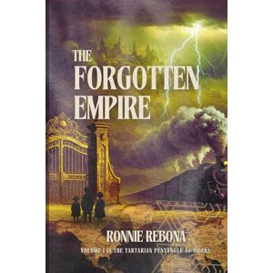 Rebona, Ronnie The Forgotten Empire: Origins, Architecture, and the Evidence of a Hidden Past Rebona, Ronnie The Forgotten Empire: Origins, Architecture, and the Evidence of a Hidden Past