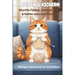 Hofbauer, Helly Stricken & Kichern Skurrile Fakten, lustiges Quiz & Seiten zum Ausfüllen: Das originelle Geschenk für Strickfans, die gerne lachen und ihr Hobby mit Humor feiern Hofbauer, Helly Stricken & Kichern Skurrile Fakten, lustiges Quiz & Seiten zum Ausfüllen: Das originelle Geschenk für Strickfans, die gerne lachen und ihr Hobby mit Humor feiern