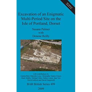 Palmer, Susann Excavation of an enigmatic multi-period site on the Isle of Portland, Dorset: 499 (British Archaeological Reports British Series) Palmer, Susann Excavation of an enigmatic multi-period site on the Isle of Portland, Dorset: 499 (British Archaeological Reports British Series)
