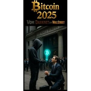 Kaufhold, Karsten Bitcoin 2025: Alles über die Haupt Kryptowährung, Erklärungen zu Blockchain, Mining, Wallets, Inflation, digtalem Geld, Wertspeicher, Regulierung und Chancen für Anleger Kaufhold, Karsten Bitcoin 2025: Alles über die Haupt Kryptowährung, Erklärungen zu Blockchain, Mining, Wallets, Inflation, digtalem Geld, Wertspeicher, Regulierung und Chancen für Anleger