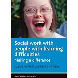 Hunter, Susan Social Work and People with Learning Difficulties: Making a difference (Social Work in Practice) Hunter, Susan Social Work and People with Learning Difficulties: Making a difference (Social Work in Practice)