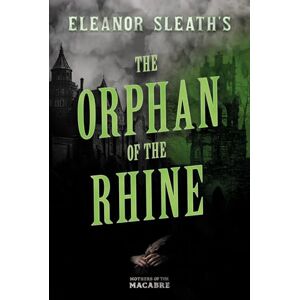 Sleath, Eleanor Eleanor Sleath's The Orphan of the Rhine (Mothers of the Macabre) Sleath, Eleanor Eleanor Sleath's The Orphan of the Rhine (Mothers of the Macabre)