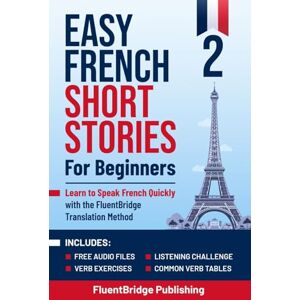 FluentBridge Publishing Easy French Short Stories for Beginners Volume 2: Learn to Speak French Quickly with the FluentBridge Translation Method Includes Audio Files, ... Essential French Language Learning Book FluentBridge Publishing Easy French Short Stories for Beginners Volume 2: Learn to Speak French Quickly with the FluentBridge Translation Method Includes Audio Files, ... Essential French Language Learning Book