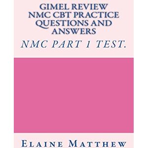 Matthew, Elaine Gimel Review NMC CBT Practice Questions and Answers Matthew, Elaine Gimel Review NMC CBT Practice Questions and Answers