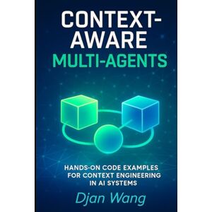 Wang, Djan Context-Aware Multi-Agents: Hands-On Code Examples for Context Engineering in AI Systems (Context Engineering for Multi AI systems Guide) Wang, Djan Context-Aware Multi-Agents: Hands-On Code Examples for Context Engineering in AI Systems (Context Engineering for Multi AI systems Guide)