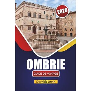 Levin, Derrick OMBRIE GUIDE DE VOYAGE 2026: Découvrez les principales attractions du centre de l'Italie, les joyaux cachés, les sites culturels, la cuisine locale et les conseils de voyage essentiels Levin, Derrick OMBRIE GUIDE DE VOYAGE 2026: Découvrez les principales attractions du centre de l'Italie, les joyaux cachés, les sites culturels, la cuisine locale et les conseils de voyage essentiels