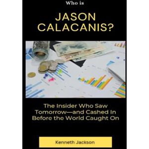 Jackson Who Is Jason Calacanis?: The Insider Who Saw Tomorrow—and Cashed In Before the World Caught On (Titans of Industry: Influential American Investors & Business Owners) Jackson Who Is Jason Calacanis?: The Insider Who Saw Tomorrow—and Cashed In Before the World Caught On (Titans of Industry: Influential American Investors & Business Owners)