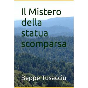 Tusacciu, Beppe Il Mistero della statua scomparsa Tusacciu, Beppe Il Mistero della statua scomparsa