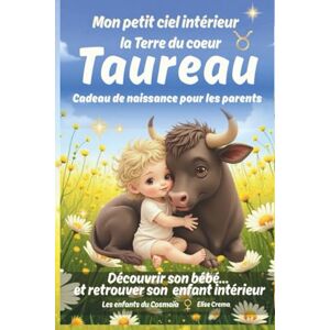 Crema, Elise Mon petit ciel intérieur Taureau "La terre du coeur ": Livre de naissance astrologique pour les bébés paisibles et sensoriels (Collection des enfants du Cosmaîa) Crema, Elise Mon petit ciel intérieur Taureau "La terre du coeur ": Livre de naissance astrologique pour les bébés paisibles et sensoriels (Collection des enfants du Cosmaîa)