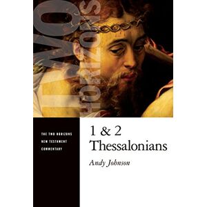 Johnson, Andy 1 and 2 Thessalonians (Two Horizons New Testament Commentary) Johnson, Andy 1 and 2 Thessalonians (Two Horizons New Testament Commentary)