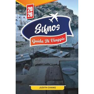 Chang, Judith GUIDA DI VIAGGIO SIFNOS 2026: Scopri gemme nascoste, monumenti storici, consigli di viaggio ed esperienze di vacanza indimenticabili Chang, Judith GUIDA DI VIAGGIO SIFNOS 2026: Scopri gemme nascoste, monumenti storici, consigli di viaggio ed esperienze di vacanza indimenticabili