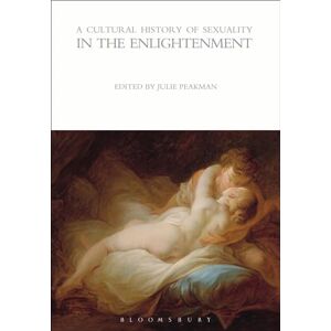 Cultural History of Sexuality in the Enlightenment, A (The Cultural Histories Series) Cultural History of Sexuality in the Enlightenment, A (The Cultural Histories Series)