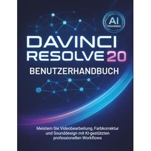 Philips Davinci Resolve 20 Benutzerhandbuch: Meistern Sie Videobearbeitung, Farbkorrektur und Sounddesign mit KI-gestützten professionellen Workflows Philips Davinci Resolve 20 Benutzerhandbuch: Meistern Sie Videobearbeitung, Farbkorrektur und Sounddesign mit KI-gestützten professionellen Workflows