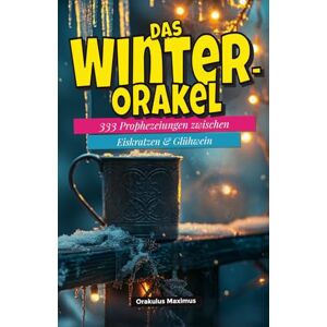 Maximus, Orakulus Das Winter‑Orakel: 333 Prophezeiungen zwischen Eiskratzen & Glühwein Maximus, Orakulus Das Winter‑Orakel: 333 Prophezeiungen zwischen Eiskratzen & Glühwein