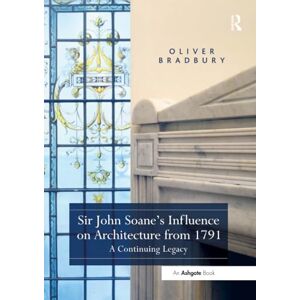 Bradbury, Oliver Sir John Soane’s Influence on Architecture from 1791: A Continuing Legacy Bradbury, Oliver Sir John Soane’s Influence on Architecture from 1791: A Continuing Legacy