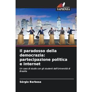 Barbosa, Sérgio Il paradosso della democrazia: partecipazione politica e Internet Barbosa, Sérgio Il paradosso della democrazia: partecipazione politica e Internet