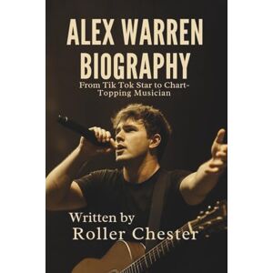 Chester, Roller ALEX WARREN BIOGRAPHY: From Tik Tok Star to Chart- Topping Musician Chester, Roller ALEX WARREN BIOGRAPHY: From Tik Tok Star to Chart- Topping Musician