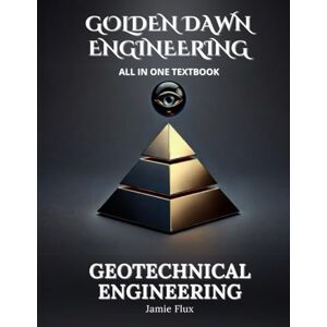 Flux, Jamie Geotechnical Engineering All in One Textbook (Golden Dawn Engineering All in One Textbooks) Flux, Jamie Geotechnical Engineering All in One Textbook (Golden Dawn Engineering All in One Textbooks)