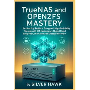 Hawk, Silver TrueNAS and OpenZFS Mastery: Architecting Resilient, Encrypted, High-Availability Storage with ZFS Redundancy, Hybrid Cloud Integration, and Automated ... Complete OpenZFS Enterprise Storage Series) Hawk, Silver TrueNAS and OpenZFS Mastery: Architecting Resilient, Encrypted, High-Availability Storage with ZFS Redundancy, Hybrid Cloud Integration, and Automated ... Complete OpenZFS Enterprise Storage Series)