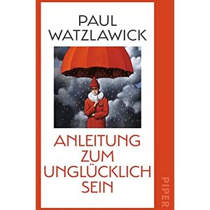 Watzlawick Anleitung zum Unglücklichsein: Inspirationen zum Glücklich sein und für mehr Achtsamkeit Watzlawick Anleitung zum Unglücklichsein: Inspirationen zum Glücklich sein und für mehr Achtsamkeit
