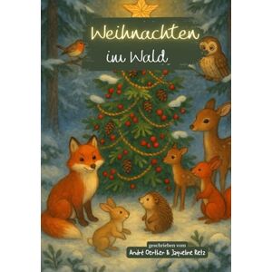 Rietz, Jaqueline Weihnachten im Wald – Ein Vorlesebuch für Kinder: Ein liebevoll illustriertes Weihnachtsbuch über Tiere, Freundschaft und den Zauber des Winters zum gemeinsamen Vorlesen Rietz, Jaqueline Weihnachten im Wald – Ein Vorlesebuch für Kinder: Ein liebevoll illustriertes Weihnachtsbuch über Tiere, Freundschaft und den Zauber des Winters zum gemeinsamen Vorlesen