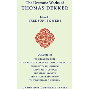 Bowers, Fredson The Dramatic Works of Thomas Dekker: Volume 3 (The Dramatic Works of Thomas Dekker 8 Volume Paperback Set) Bowers, Fredson The Dramatic Works of Thomas Dekker: Volume 3 (The Dramatic Works of Thomas Dekker 8 Volume Paperback Set)