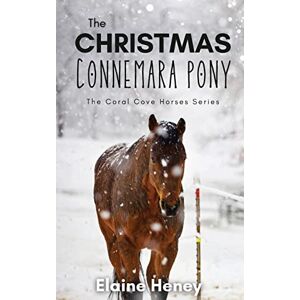 Heney, Elaine The Christmas Connemara Pony The Coral Cove Horses Series: 6 (Coral Cove Horse Adventures for Girls and Boys) Heney, Elaine The Christmas Connemara Pony The Coral Cove Horses Series: 6 (Coral Cove Horse Adventures for Girls and Boys)