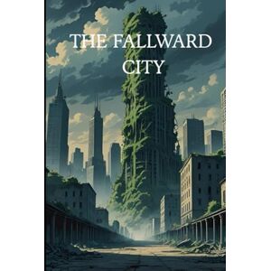 CONTE, FABIO THE FALLWARD CITY: The ruined city (INDEPENDENCE EVOLUZIONE DEGLI SCENARI) CONTE, FABIO THE FALLWARD CITY: The ruined city (INDEPENDENCE EVOLUZIONE DEGLI SCENARI)