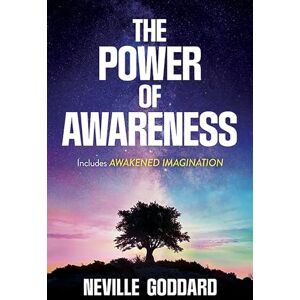 Goddard, Neville The Power of Awareness: Includes Awakened Imagination Goddard, Neville The Power of Awareness: Includes Awakened Imagination