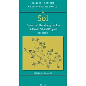 Hijmans, Steven E. Sol: Image and Meaning of the Sun in Roman Art and Religion, Volume II: 2 Hijmans, Steven E. Sol: Image and Meaning of the Sun in Roman Art and Religion, Volume II: 2