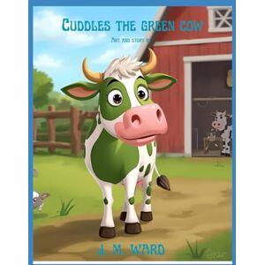 Ward, J. M. Cuddles the Green Cow (J. M. Ward Storybook Collection) Ward, J. M. Cuddles the Green Cow (J. M. Ward Storybook Collection)