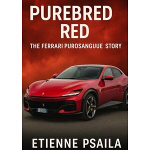 Psaila, Etienne Purebred Red: The Ferrari Purosangue Story Psaila, Etienne Purebred Red: The Ferrari Purosangue Story